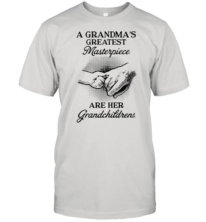 A Grandma’s Greatest Masterpiece Are Her Grandchildren T-shirt