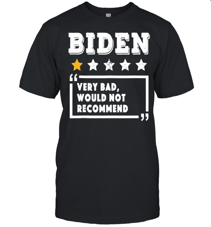 Biden Review Rating 1 Star Very Bad Would Not Recommend Shirt