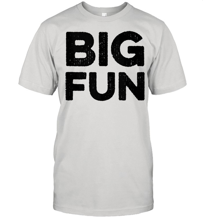 Big Fun Distressed Novelty 1980s Saying Shirt