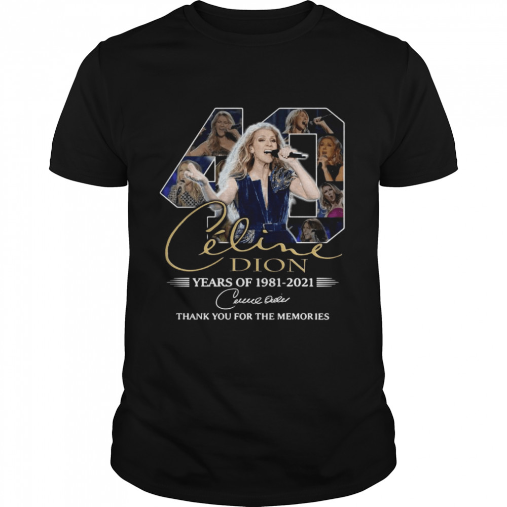 Celine Dion 40 years of 1981 2021 thank you for the memories signature shirt
