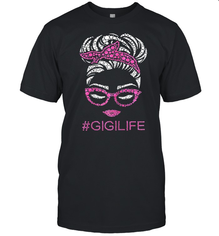 Classy Gigi Life Mothers Day Cool Messy Bun Shirt