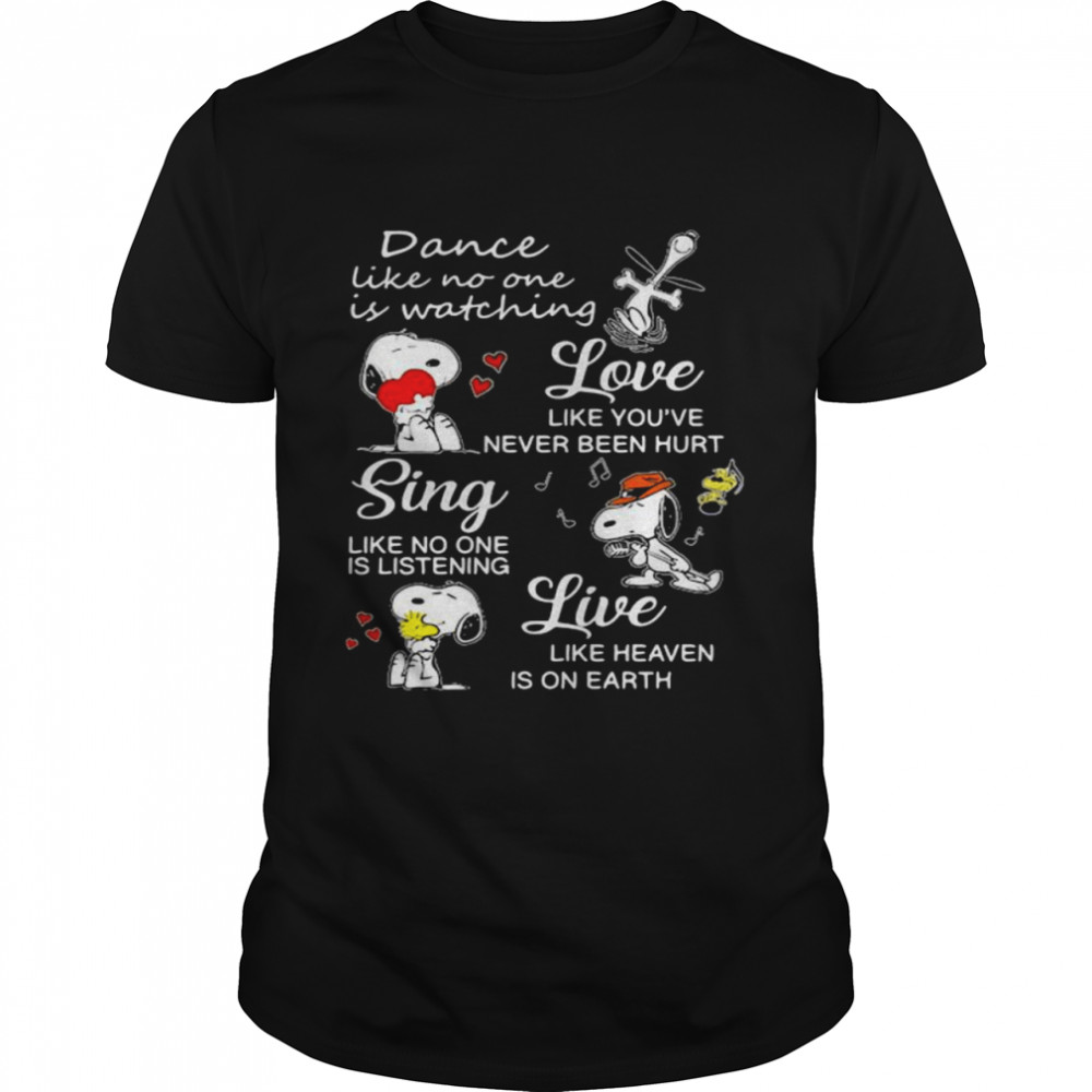 Dance Like No One Is Watching Love Like You’ve Never Been Hurt Sing Like No One Is Listening Snoopy Shirt