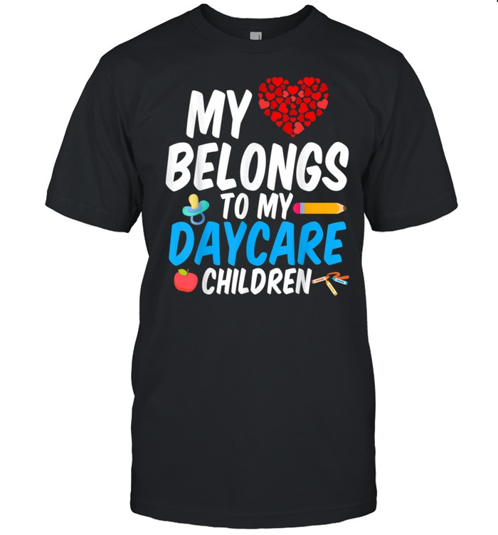 Daycare Provider Heart belongs to Children Childcare Teacher shirt