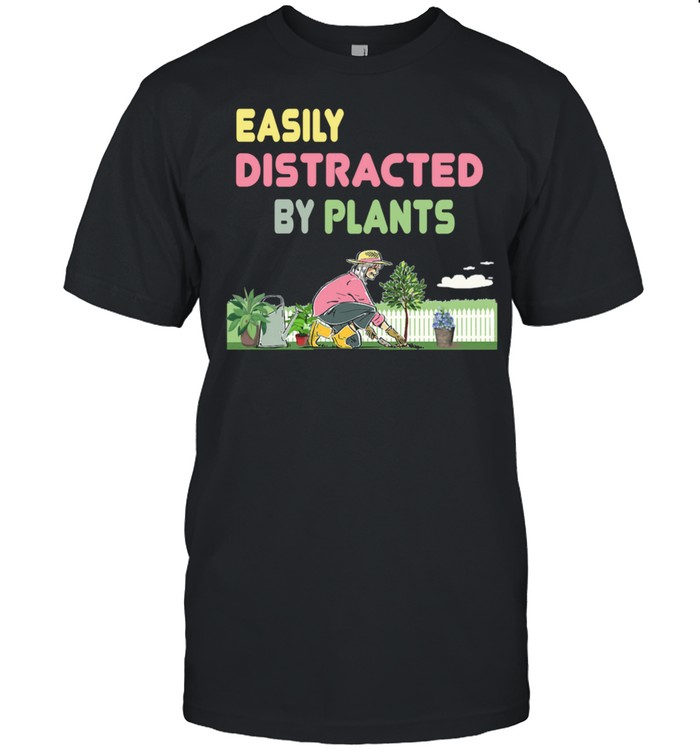 Easily Distracted By Plants Lady In Garden Gardening Shirt