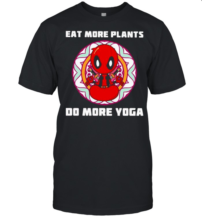 Eat More Plants Do More Yoga Deadpool Shirt