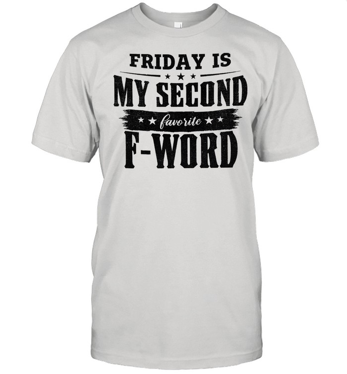 Fridays is my second favorite F word shirt