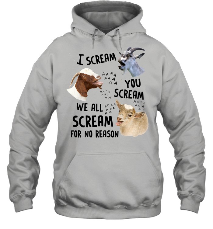 Goats I Scream You Scream We All Scream For No Reason  Unisex Hoodie