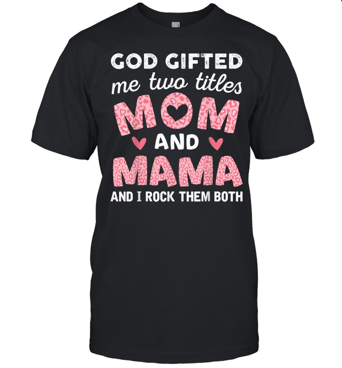 Goded Me Two Titles Mom and Mama Pink Leopard Shirt