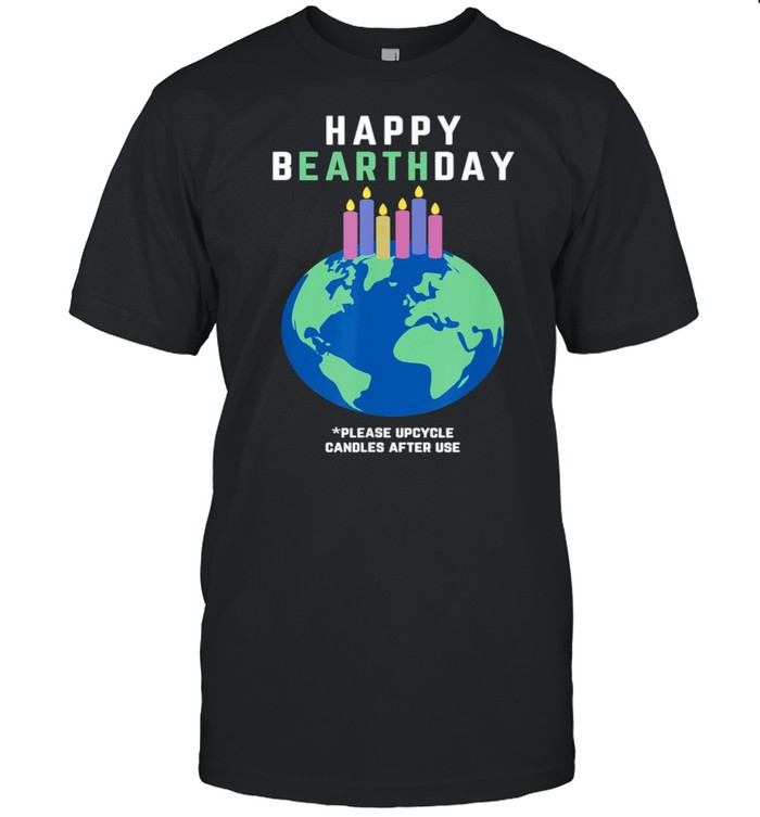 Happy Bearthday Happy Earth Day Happy Birthday Candles Lit Shirt