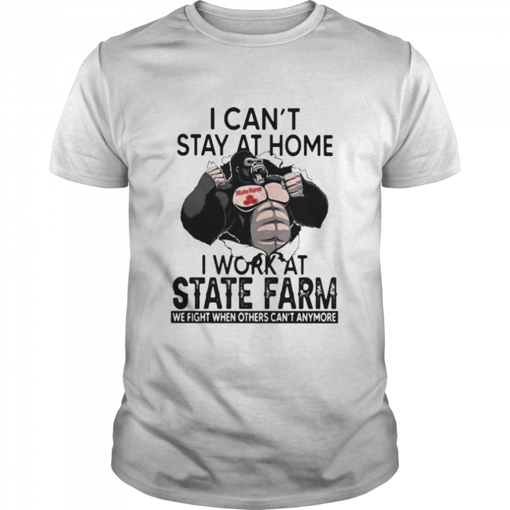 I Can’t Stay At Home I Work At State Farm We Fight When Others Cant Anymore Bigfoot Shirt