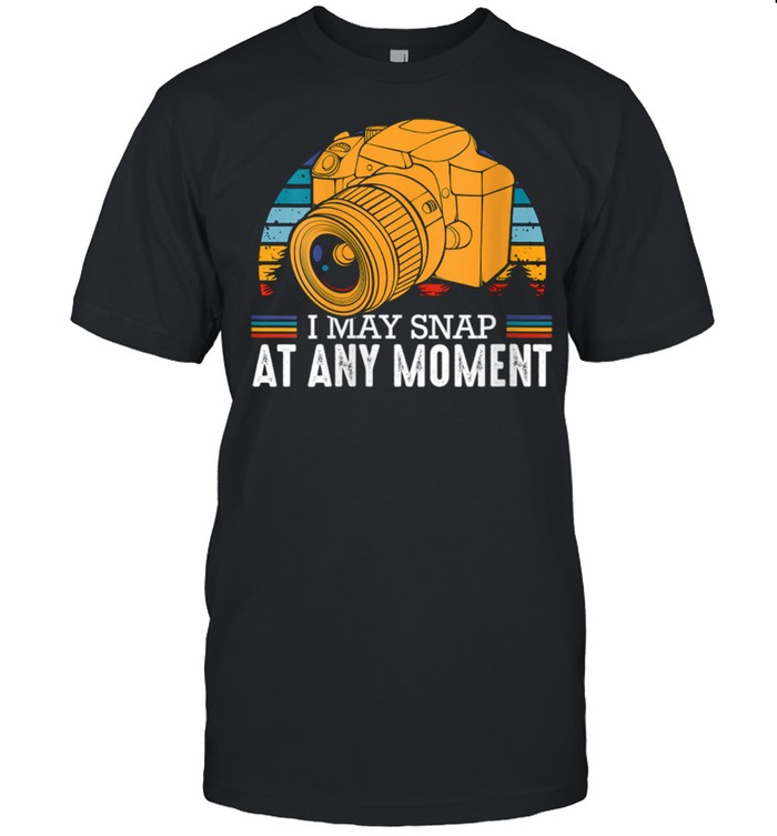 I May Snap At Any Moment Photography Fan Vintage Camera Shirt