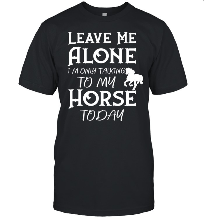 I’m Only Talking to My Horse Horse Riding Shirt