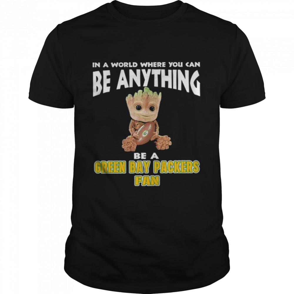 In A World Where You Can Be Anything Be A Green Bay Packers Fan Baby Groot Shirt
