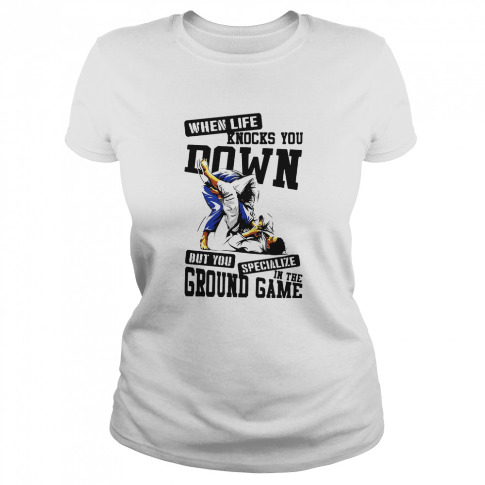 Jiu Jitsu When Life Knocks You Down But You Specialize In The Ground Game T-shirt Classic Women's T-shirt