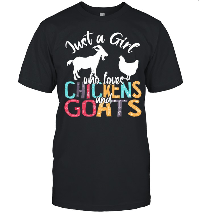 Just A Girl Who Loves Chickens And Goats shirt