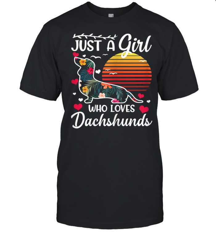 Just A Girl Who Loves Dachshund Best Dog Pet Puppy shirt