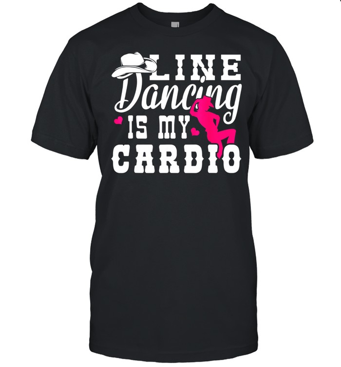 Line Dancing Is My Cardio shirt