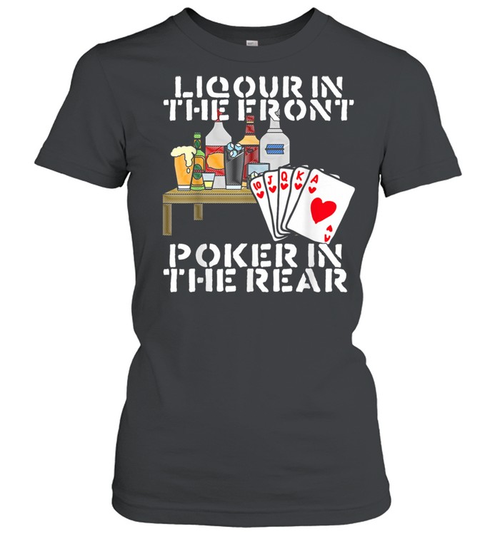 Liquor In The Front Poker In The Rear  shirt Classic Women's T-shirt