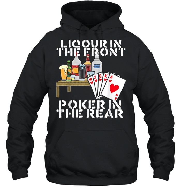 Liquor In The Front Poker In The Rear  shirt Unisex Hoodie