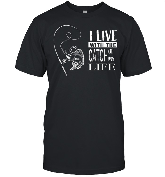 Love of my life Catch of my life Shirt