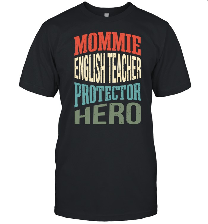 Mommie English Teacher Protector Hero Mom Profession Shirt