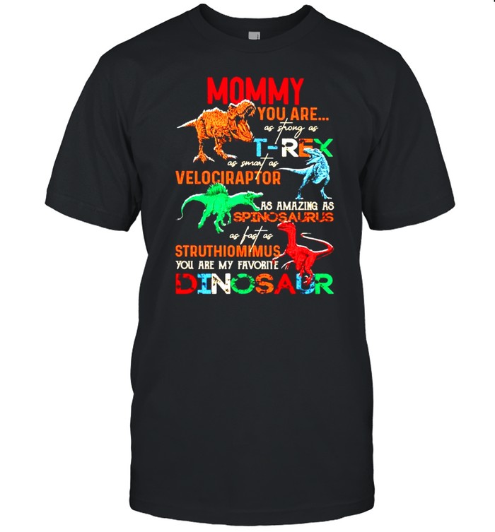 Mommy you are as strong as TRex as smart as Velociraptor shirt