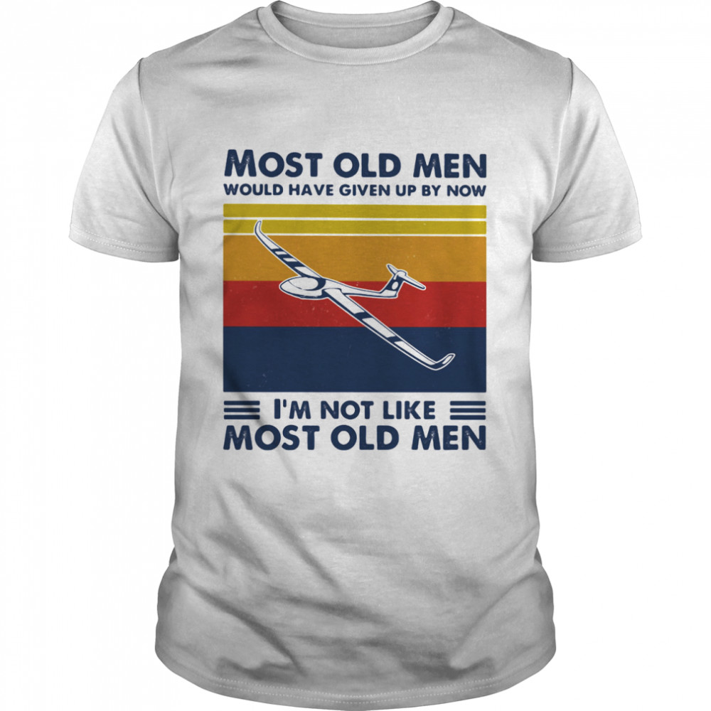 Most Old Men Would Have Given Up By Now I’m Not Like Most Old Men Gliding Vintage Shirt