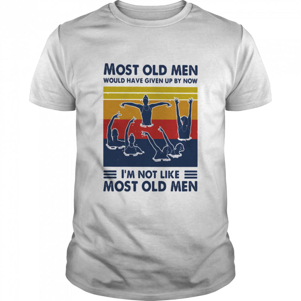 Most Old Men Would Have Given Up By Now I’m Not Like Most Old Men Synchronized Swimming Vintage Shirt