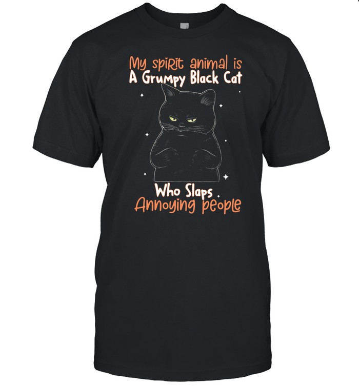 My Spirit Animal Is A Grumpy Black Cat Who Slaps Annoying People Shirt