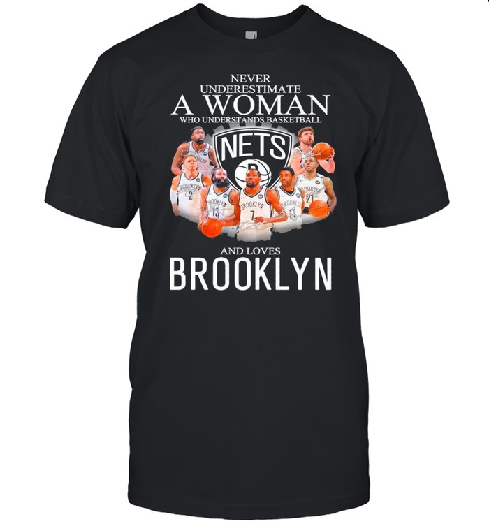 Never Underestimate A Woman Who Understands Basketball And Love Brooklyn Nets Signatures shirt