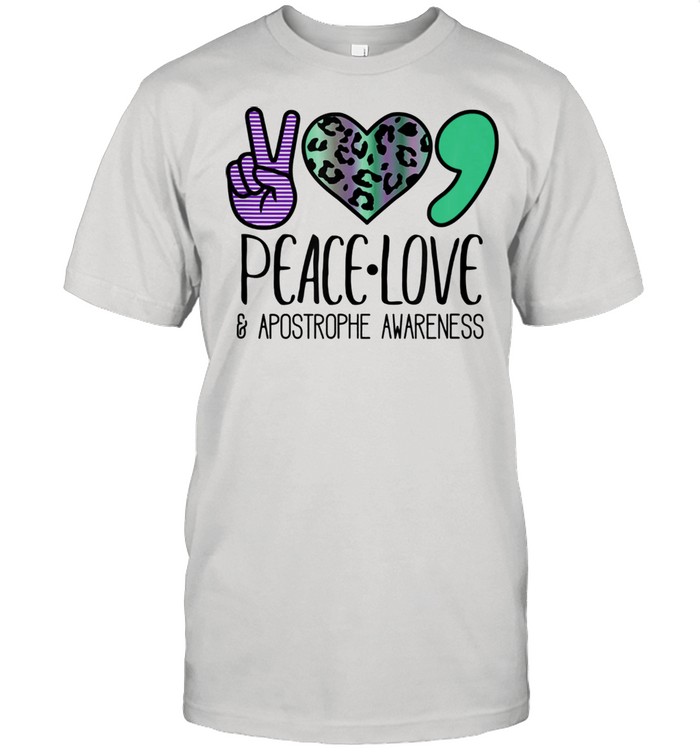 Peace Love Apostrophe Awareness Grammar Shirt