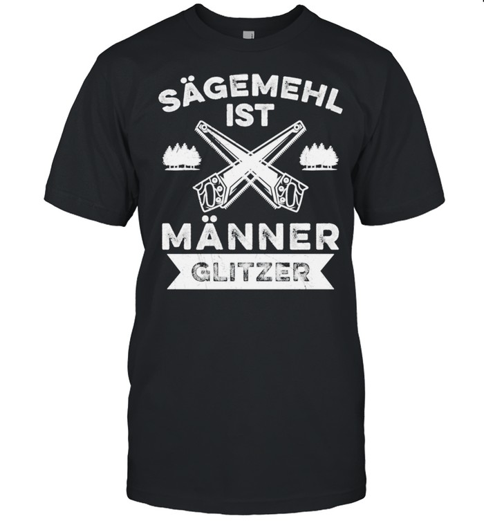 Sägemehl Ist Männer Glitzer Tischler Schreiner Handwerk Shirt