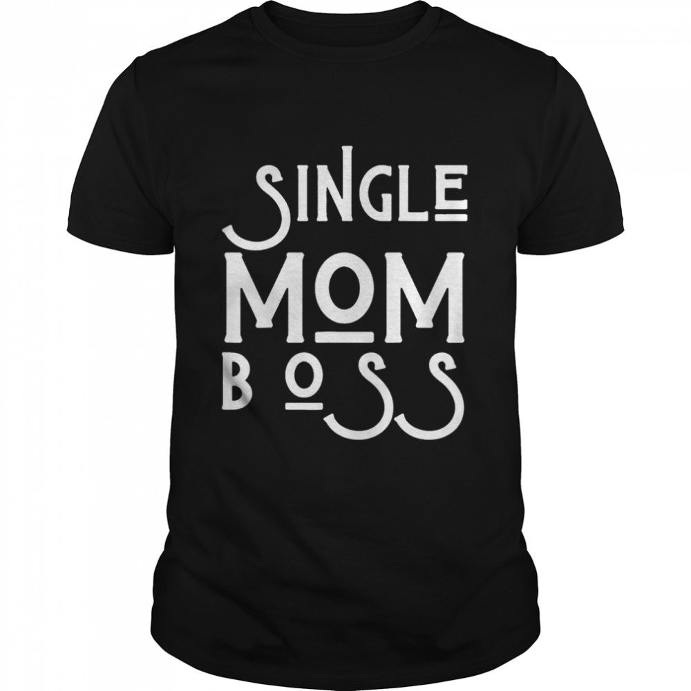 Single mom boss mommy mother us 2021 shirt