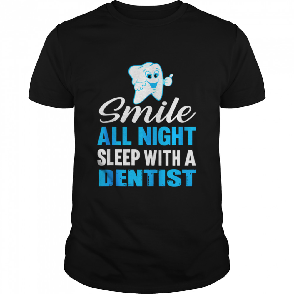 Sleep With A Dentist Wife Husband Dental Student Dentistry shirt