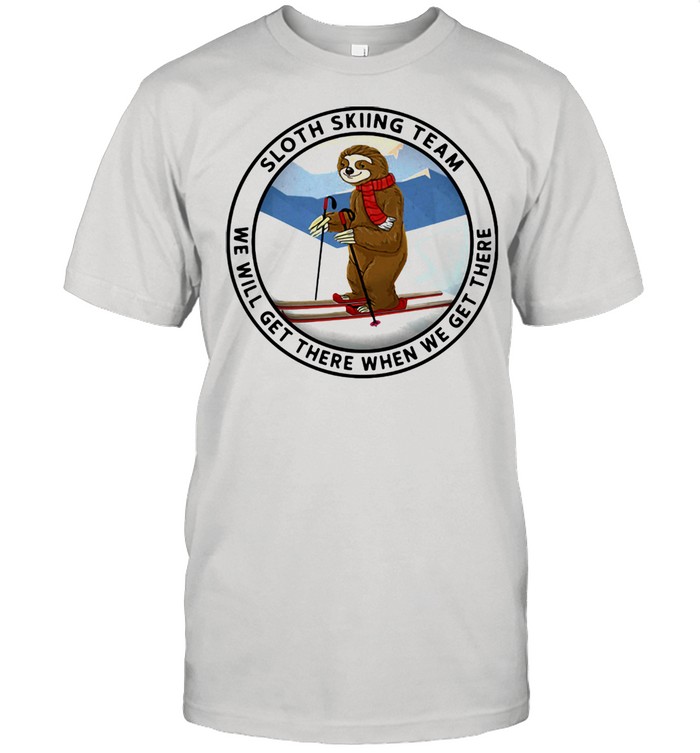 Sloth Skiing Team We Will Get There When We Get There Shirt