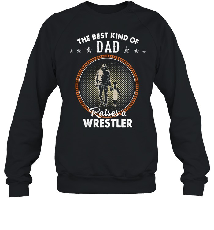 The Best Kind Of Dad Raises A Wrestler  Unisex Sweatshirt