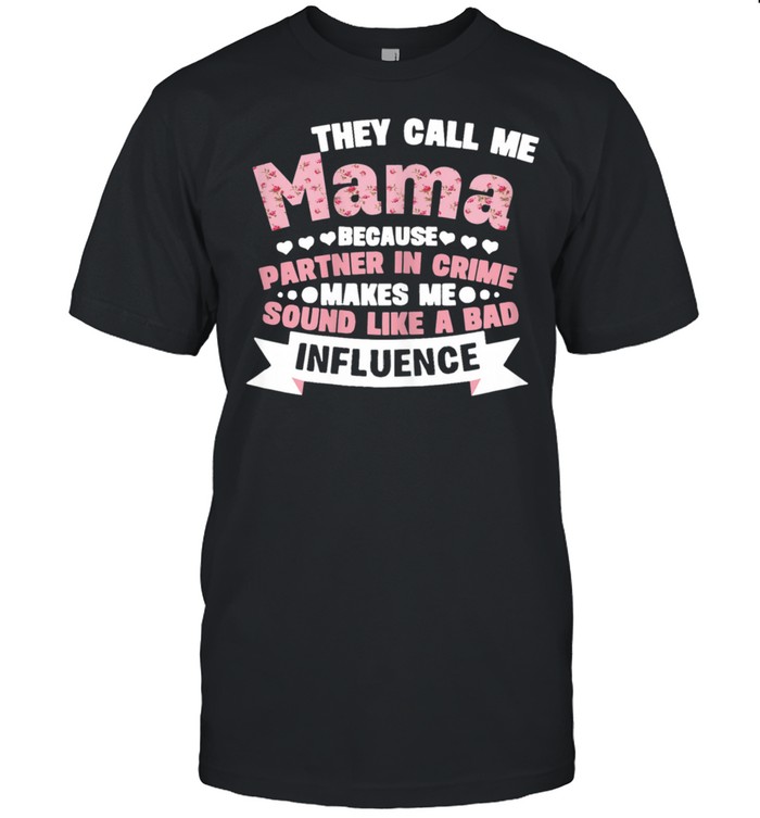 They Call Me Mama Because Partner In Crime Flower Shirt