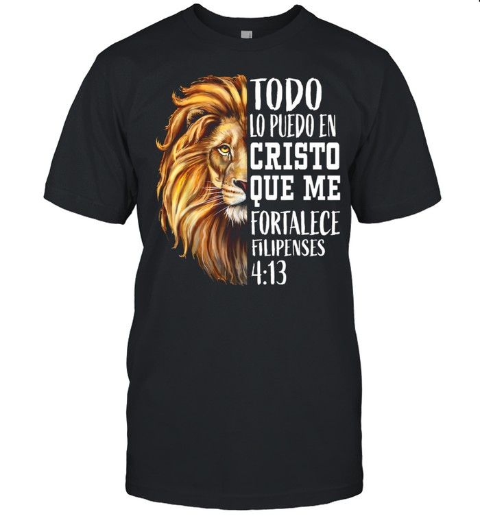 Todo Lo Puedo En Cristo Que Me Fortalece Filipenses Spanish Scripture Christian Verse Lion Shirt