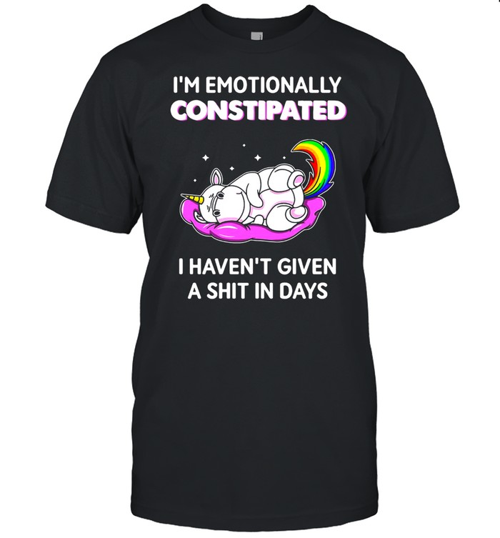 Unicorn I’m Enotionally Constipated I Haven’t Given A Shit Days T-shirt