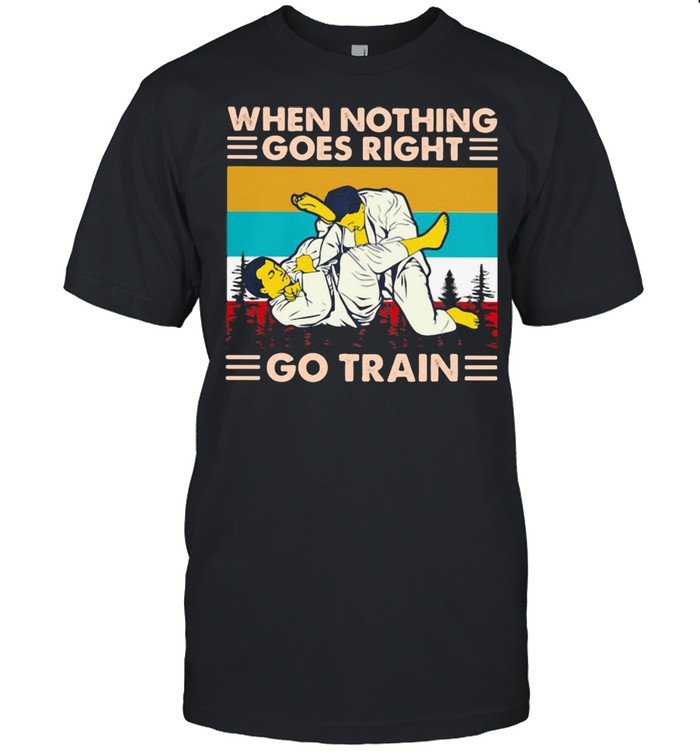 When Nothing Goes Right Go Train Jiu Jitsu Vintage Shirt