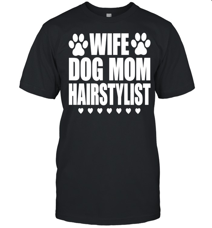 Wife Dog Mom Hairstylist Hairdresser Shirt