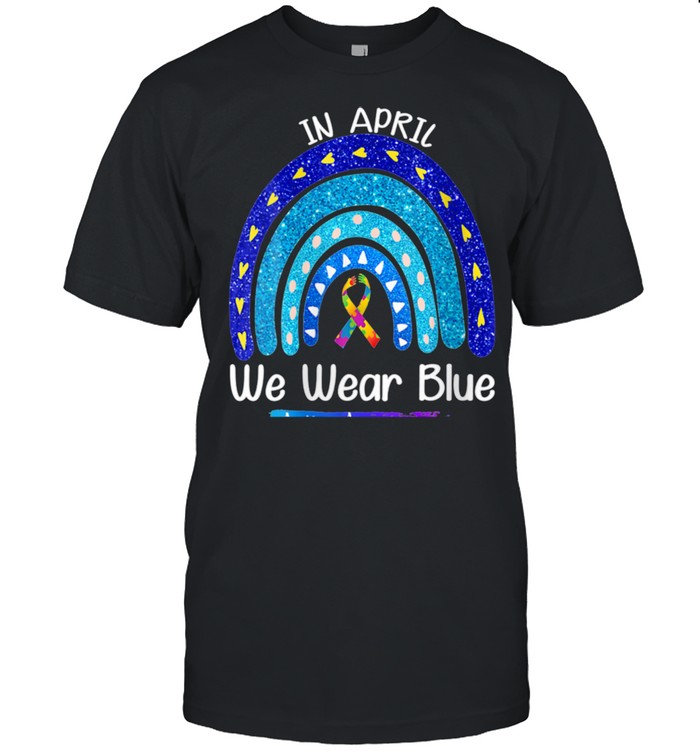 Womens In April We Wear Blue Autism Awareness Month Autism Rainbow shirt
