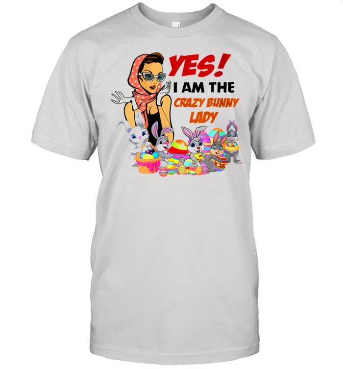 Womens Yes I Am The Crazy Bunny Lady shirt