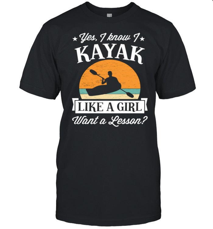 Yes I Know I Kayak Like a Girl Want a Lesson Retro shirt