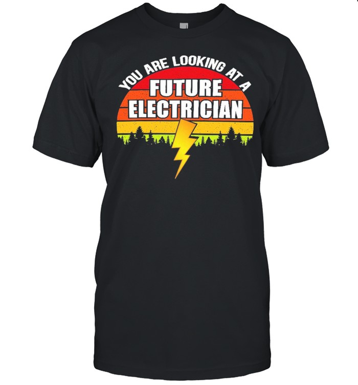 You Are Looking At A Future Electrician Vintage Retro shirt