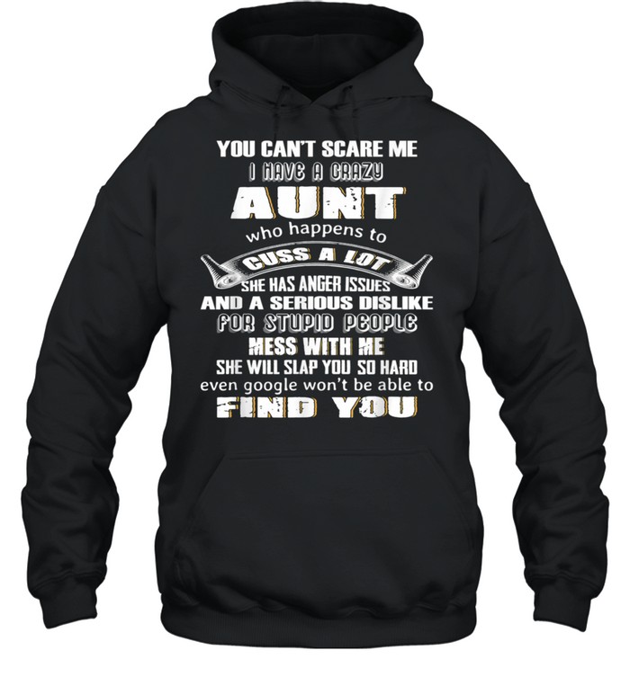 You Can't Scare Me I Have A Crazy Aunt Who Happens To Cuss  Unisex Hoodie