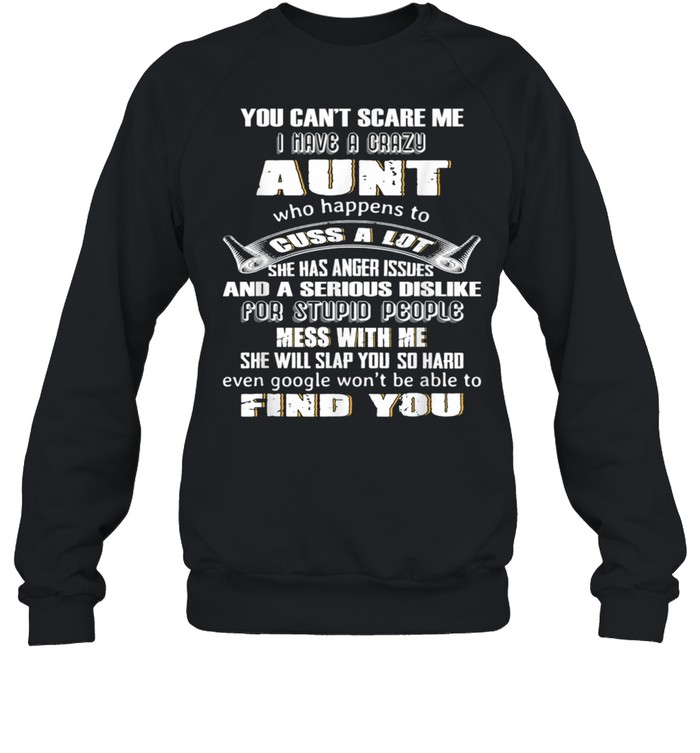 You Can't Scare Me I Have A Crazy Aunt Who Happens To Cuss  Unisex Sweatshirt