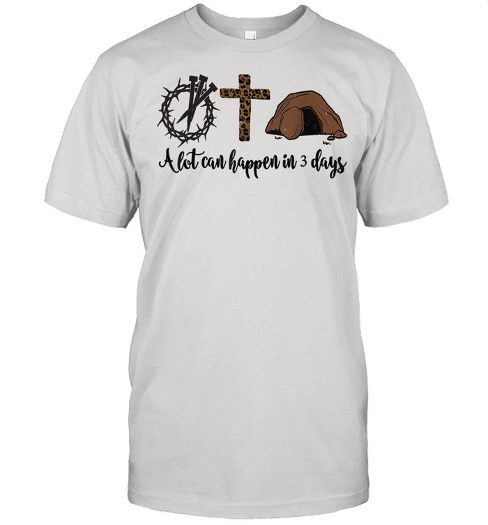 Alot Can Happen In 3 Days shirt