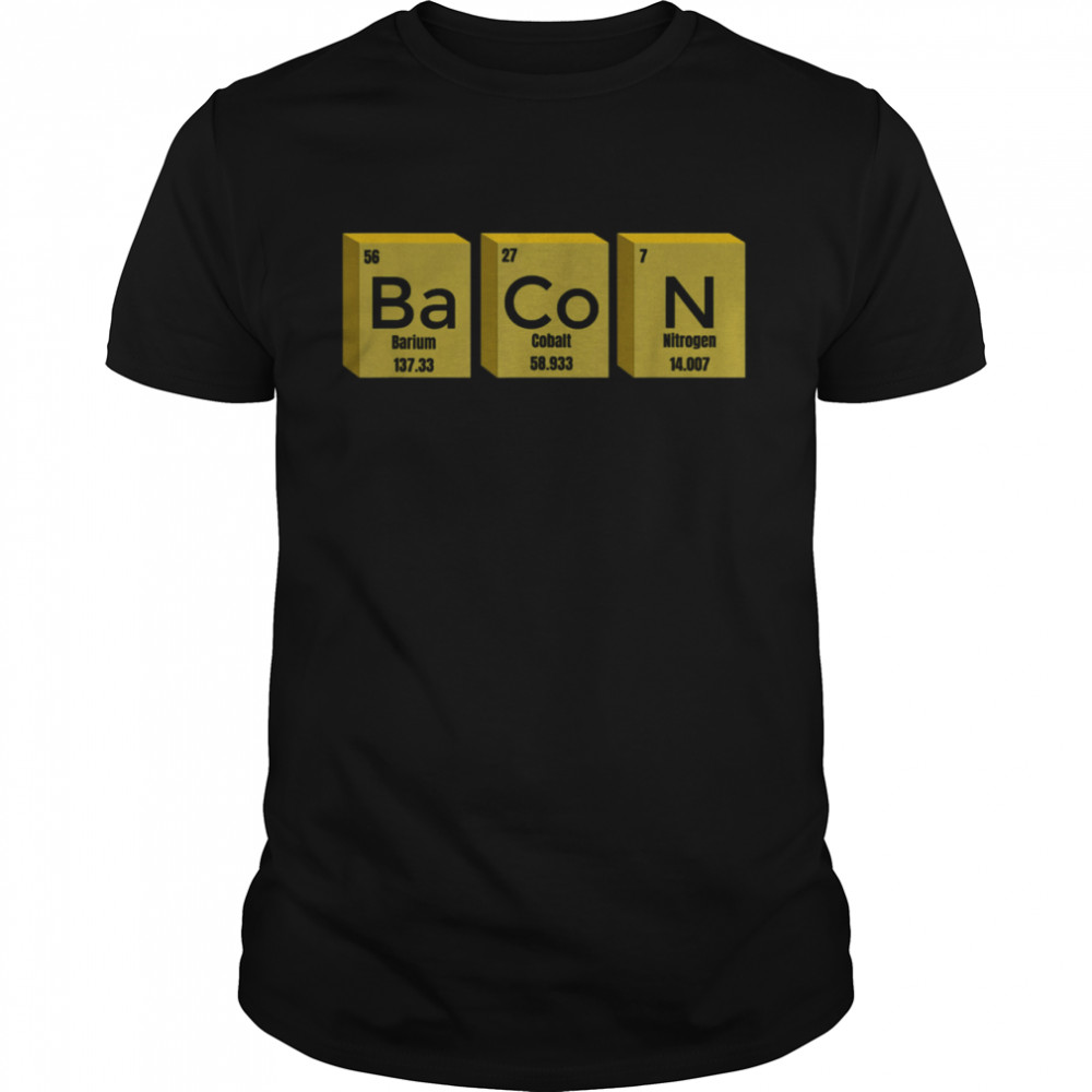 Bacon Chemistry Periodic Table Of The Elements shirt