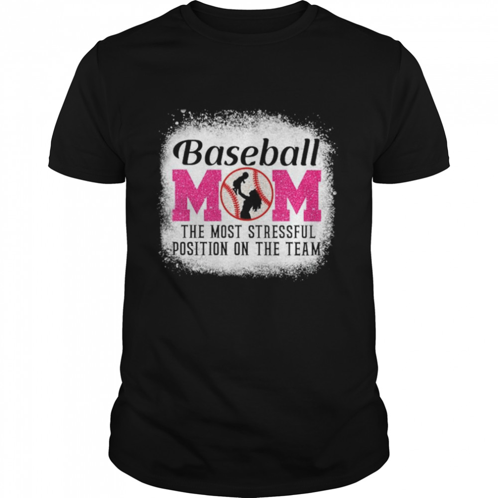 Baseball Mom the most stressful position on the team shirt